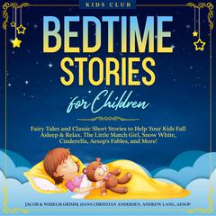 Bedtime Stories for Children: Fairy Tales and Classic Short Stories to Help Your Kids Fall Asleep & Relax. The Adventures of Pinocchio, Snow White, Cinderella, Aesops Fables, and More! Audiobook, by Hans Christian Andersen