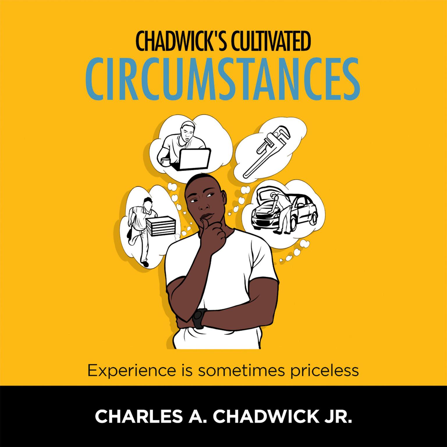 Chadwicks Cultivated Circumstances Experience is sometimes priceless (Abridged) Audiobook, by Charles A Chadwick
