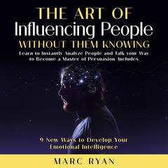 The Art of Influencing People Without Them Knowing Audiobook, by Marc Ryan