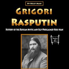Grigori Rasputin Audiobook, by Kelly Mass