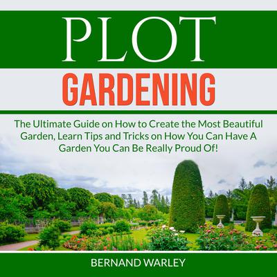 Plot Gardening Audiobook, by Bernand Warley