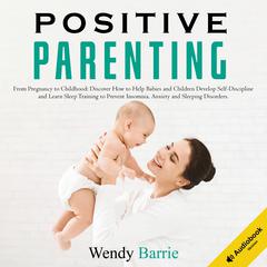 Positive Parenting Audiobook, by Wendy Barrie