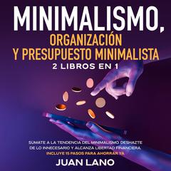 Minimalismo, organización y presupuesto minimalista 2 libros en 1 Audiobook, by Juan Lano