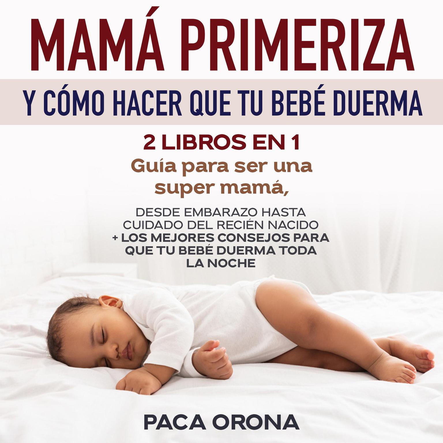 Mamá primeriza y cómo hacer que tu bebé duerma 2 libros en 1 Audiobook, by Paca Orona