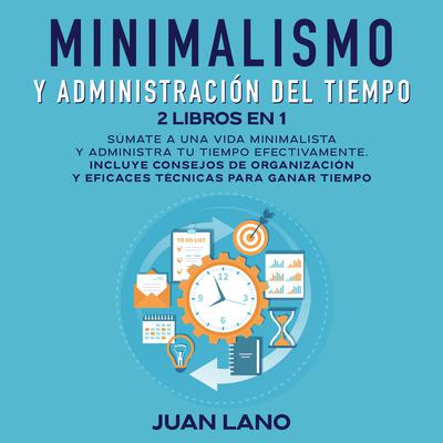 Minimalismo y administración del tiempo 2 libros en 1 Audiobook, by Juan Lano