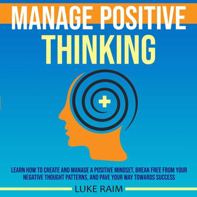 Manage Positive Thinking Audiobook, by Luke Raim