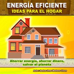 Energía eficiente - Ideas para el hogar Audiobook, by Santos Omar Medrano Chura