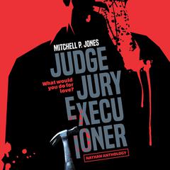 Judge, Jury, Executioner Audiobook, by Mitchell P. Jones