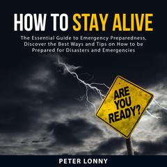 How To Stay Alive Audiobook, by Peter Lonny