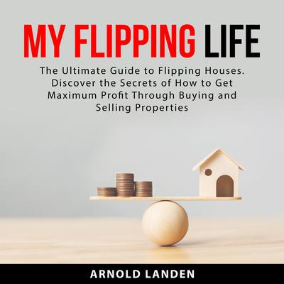My Flipping Life Audiobook, by Arnold Landen