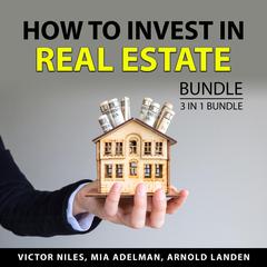 How to Invest in Real Estate Bundle, 3 in 1 Bundle Audiobook, by Arnold Landen