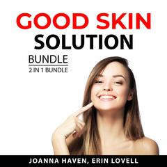 Good Skin Solution Bundle, 2 n 1 Bundle Audiobook, by Erin Lovell