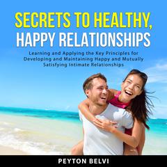 Secrets to Healthy, Happy Relationships Audiobook, by Peyton Belvi