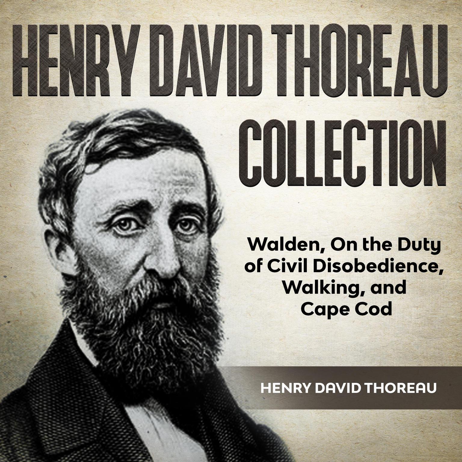 Henry David Thoreau Collection: Walden, On the Duty of Civil Disobedience, Walking and Cape Cod Audiobook, by Henry David Thoreau