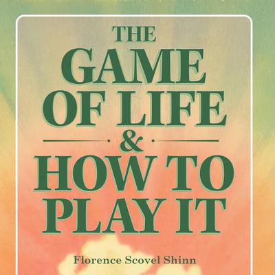 The Game of Life and How to Play It - by Florence Scovel Shinn (Paperback)