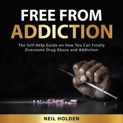 Free From Addiction Audiobook, by Neil Holden