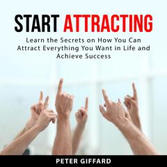Start Attracting Audiobook, by Peter Giffard