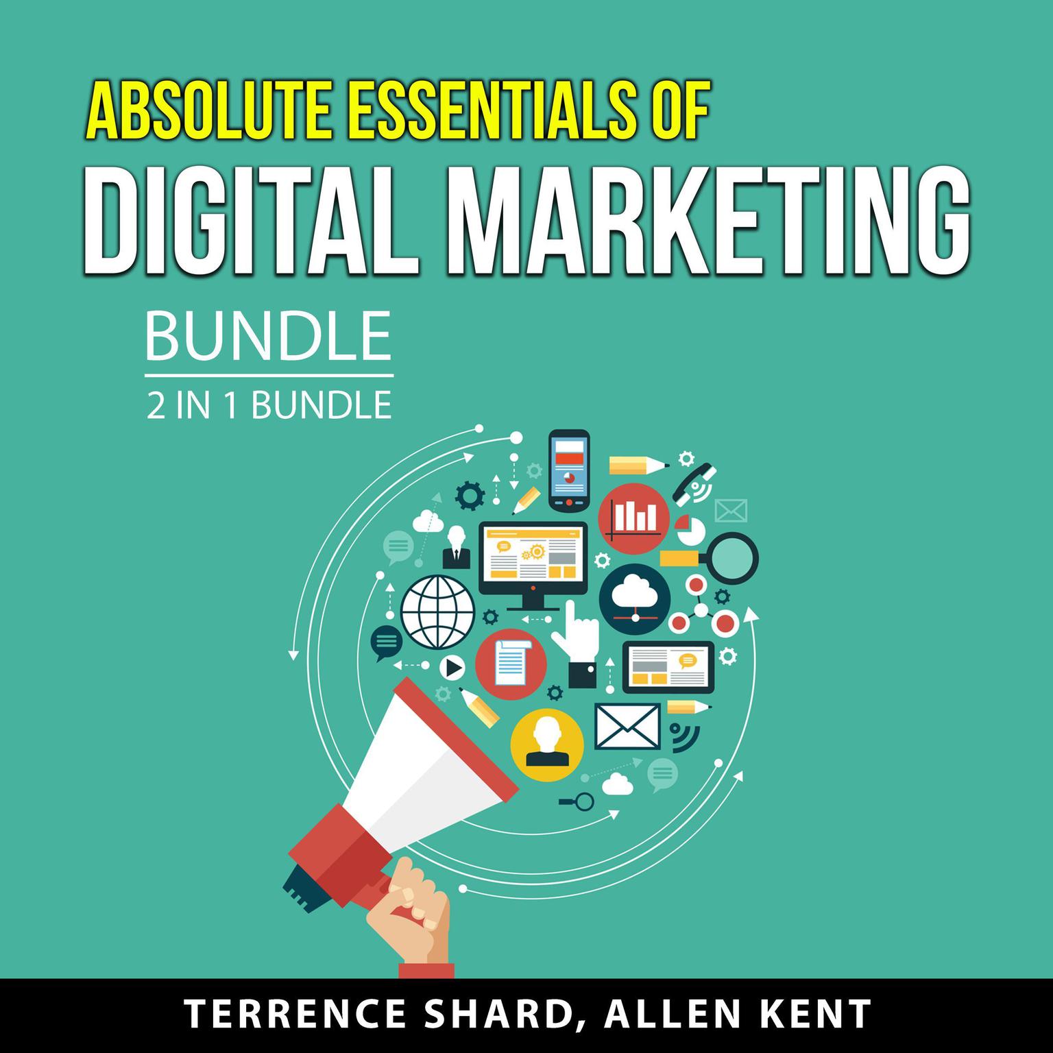 Absolute Essentials of Digital Marketing Bundle, 2 in 1 Bundle Audiobook, by Allen Kent