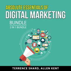Absolute Essentials of Digital Marketing Bundle, 2 in 1 Bundle Audiobook, by Allen Kent