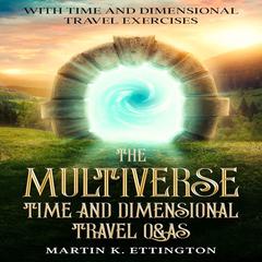 The Multiverse: Time and Dimensional Travel Q&As Audiobook, by Martin K. Ettington