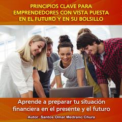 Principios clave para emprendedores con vista puesta en el futuro y en su bolsillo Audiobook, by Santos Omar Medrano Chura