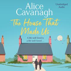 The House That Made Us Audiobook, by Alice Cavanagh