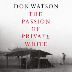 The Passion of Private White Audiobook, by Don Watson