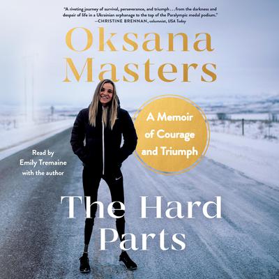 The Hard Parts: A Memoir of Courage and Triumph Audiobook, by Oksana Masters