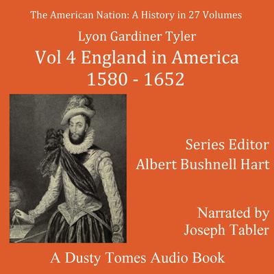The American Nation: A History, Vol. 4: England in America, 1580–1652 Audiobook, by Lyon Gardiner Tyler