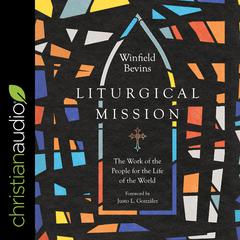 Liturgical Mission: The Work of the People for the Life of the World Audiobook, by Winfield Bevins