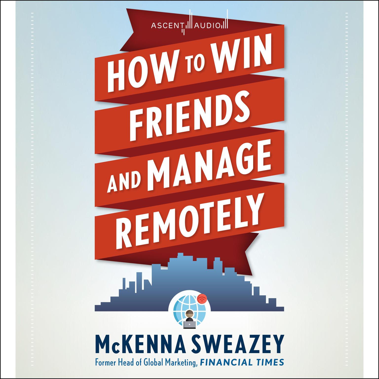 How to Win Friends and Manage Remotely Audiobook, by McKenna Sweazey