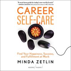 Career Self-Care: Find Your Happiness, Success, and Fulfillment at Work Audiobook, by Minda Zetlin