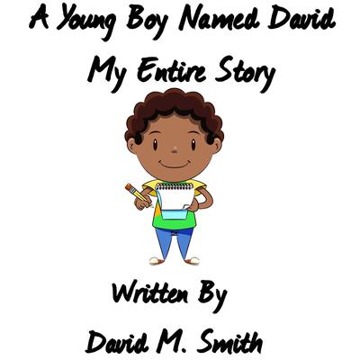 A Young Boy Named David: My Entire Story Audiobook, by David M. Smith
