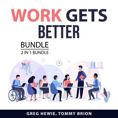 Work Gets Better Bundle, 2 in 1 Bundle Audiobook, by Greg Hewie
