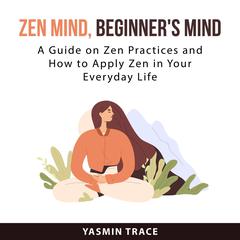 Zen Mind, Beginners Mind Audiobook, by Yasmin Trace