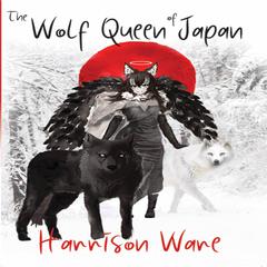 The Wolf Queen of Japan Audiobook, by Harrison Ware