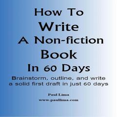 How to Write a Non-fiction Book in 60 Days Audiobook, by Paul Lima