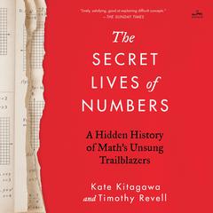 The Secret Lives of Numbers: A Hidden History of Math’s Unsung Trailblazers Audiobook, by Kate Kitagawa