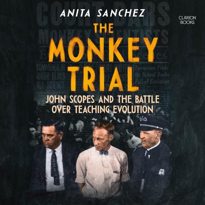 The Monkey Trial: John Scopes and the Battle over Teaching Evolution Audiobook, by Anita Sanchez