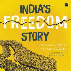 Indias Freedom Story SHORTLISTED FOR THE ATTA GALATTA CHILDRENS NON-FICTION BOOK PRIZE 2022 Audiobook, by Ira Saxena