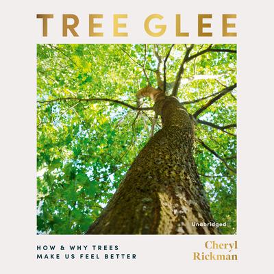 Tree Glee: How and Why Trees Make Us Feel Better Audiobook, by Cheryl Rickman
