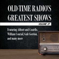 Old-Time Radio's Greatest Shows, Volume 27: Featuring Abbott and Costello, William Conrad, Gale Gordon, and many more Audiobook, by Author Info Added Soon