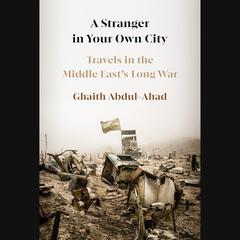A Stranger in Your Own City: Travels in the Middle East's Long War Audiobook, by 