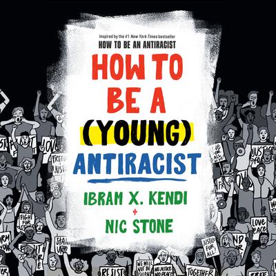 How to Be a (Young) Antiracist Audiobook, by Nic Stone