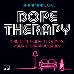Dope Therapy: A Radical Guide to Owning Your Therapy Journey Audiobook, by Shani Tran