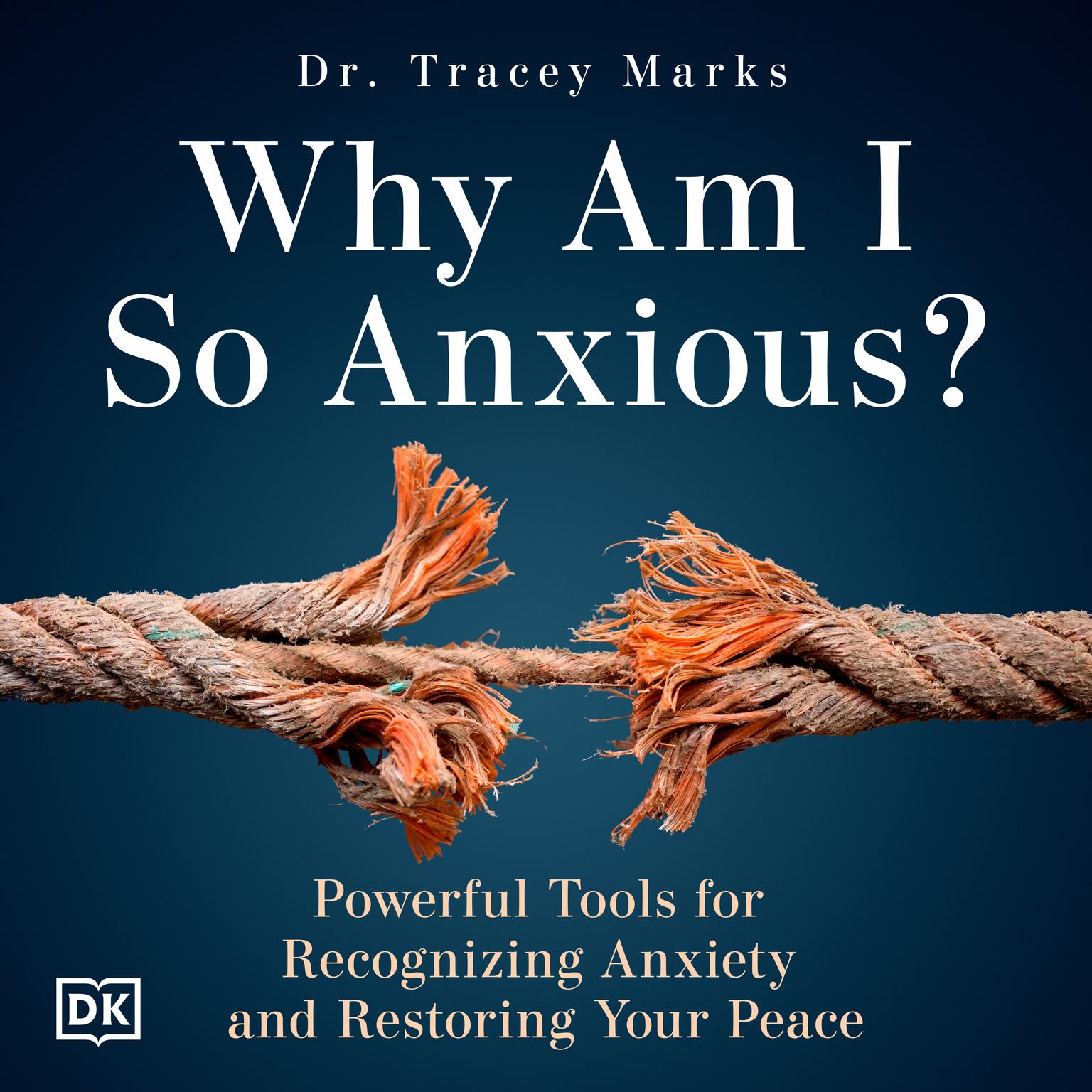 Why Am I So Anxious?: Powerful Tools For Recognizing Anxiety and Restoring Your Peace Audiobook, by Tracey Marks