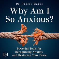 Why Am I So Anxious?: Powerful Tools For Recognizing Anxiety and Restoring Your Peace Audiobook, by 