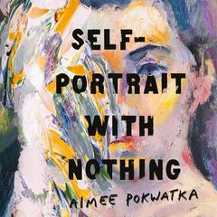 Self-Portrait with Nothing Audiobook, by Aimee Pokwatka