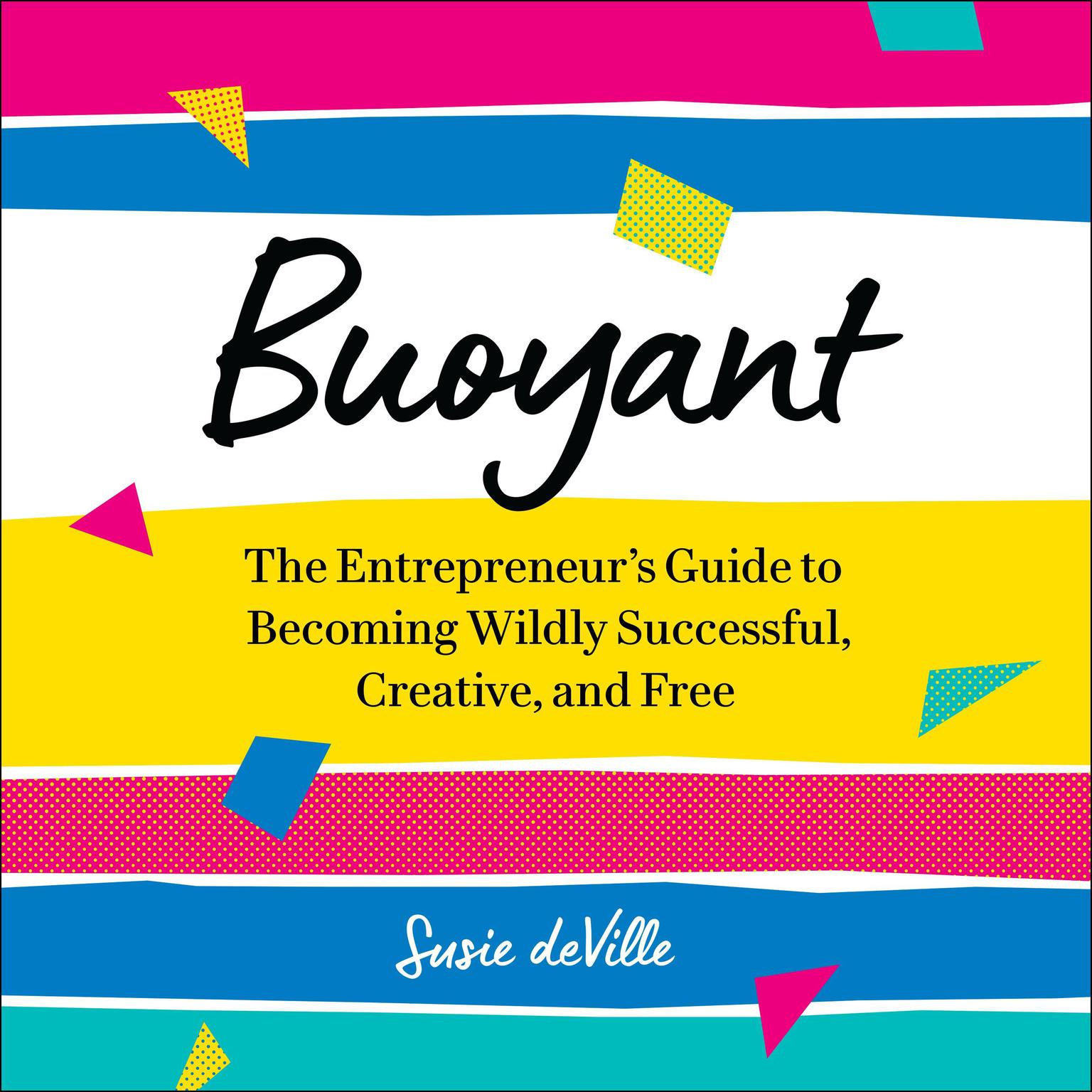 Buoyant: The Entrepreneur’s Guide to Becoming Wildly Successful, Creative, and Free Audiobook, by Susie deVille