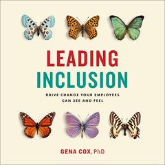 Leading Inclusion: Drive Change Your Employees Can See and Feel Audiobook, by Gena Cox